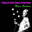 I Want A Little Sugar In My Bowl - Nina Simone - 이미지