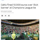 팔레스타인 국기 퍼포먼스 때문에 UEFA가 셀틱에게 10,000유로의 벌금을 부과했네요;; 이미지