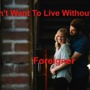 I don't want to live without you --- Foreigner 이미지