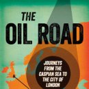 The Oil Road – Journeys from the Caspian Sea to the City of London. 이미지