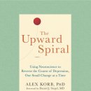 The Upward Spiral by Alex Korb (우울할 땐 뇌과학 by 알렉스 코브 저 , 정지인 옮김)