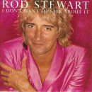 I Don't Want To Talk About It / Rod Stewart(로드 스튜어트) 이미지