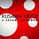 아트 온 스크린-쿠사마 야오이:무한의세계 | 물방울의 여왕 쿠사마 야요이 전시회(A DREAM I DREAMED) @ 예술의 전당 한가람 미술관