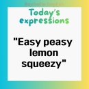 이지피지 레몬스퀴지(Easy peasy Lemon squeezy) | Easy peasy lemon squeezy 뜻과 유래, "식은 죽 먹기" 원어민 표현!