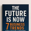 The Future Is Now: 7 Business Trends You Cant Afford to Miss - Nicholas Mercer